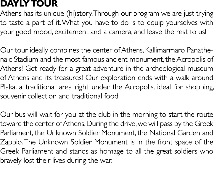 DAYLY TOUR Athens has its unique (hi)story. Through our program we are just trying to taste a part of it. What you ha...