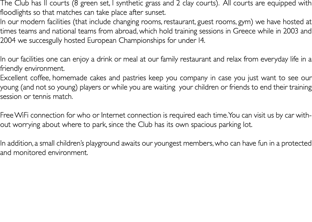 The Club has 11 courts (8 green set, 1 synthetic grass and 2 clay courts). All courts are equipped with floodlights s...