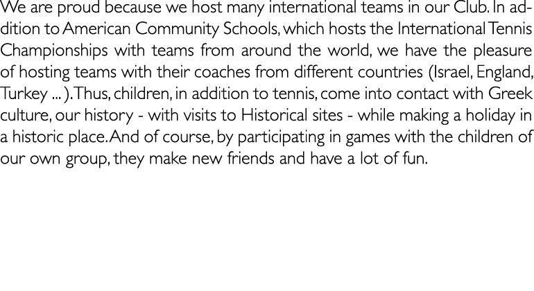 We are proud because we host many international teams in our Club. In addition to American Community Schools, which h...